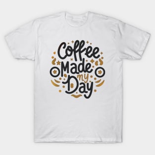 Coffee made my day T-Shirt